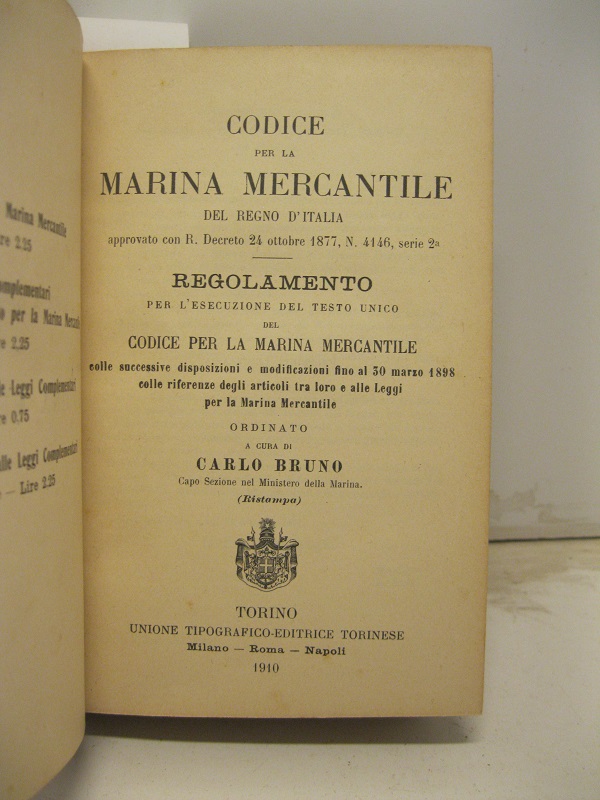 Codice per la marina mercantile del Regno d'Italia... Regolamento per l'esecuzione del testo unico del Codice per la Marina mercantile colle successive disposizioni e modificazioni fino al 30 marzo 1898 colle riferenze...